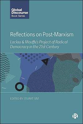 First published as a special issue of Global Discourse, this book explores the theoretical position of post-Marxism and investigates its significance in recent global political developments such as Brexit, Trump and the rise of the far right.