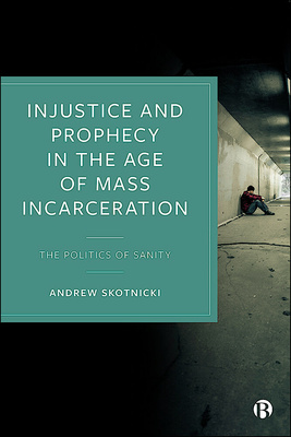 Why do the UK and US disproportionately incarcerate the mentally ill? Via multiple re-framings of the question—theological, socioeconomic, and psychological— Andrew Skotnicki diagnoses a &quot;persecution of the prophetic&quot; at the heart of the contemporary penal system and society more broadly.