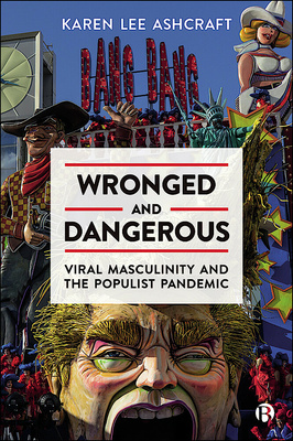 Recent years have seen the rapid spread of far-right movements across the globe via aggrieved manhood, disguised as right-wing populism. Wronged and Dangerous refocuses divisions towards shared human interests and offers new ways to engage with the challenges of our time.